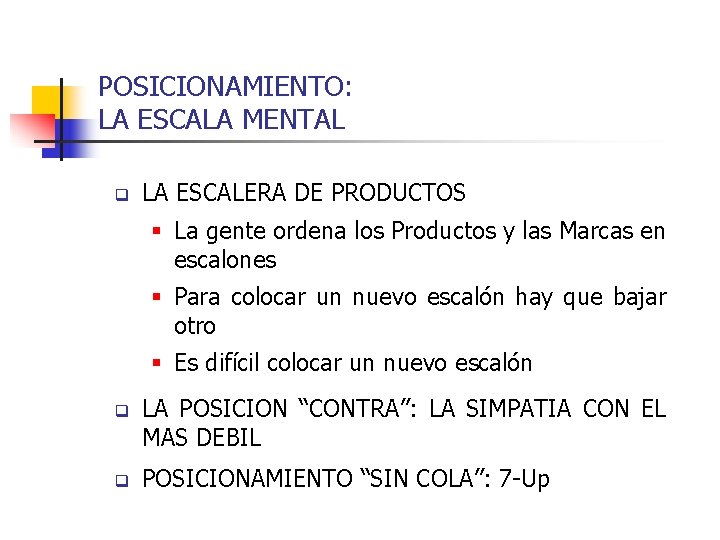 POSICIONAMIENTO: LA ESCALA MENTAL q LA ESCALERA DE PRODUCTOS § La gente ordena los