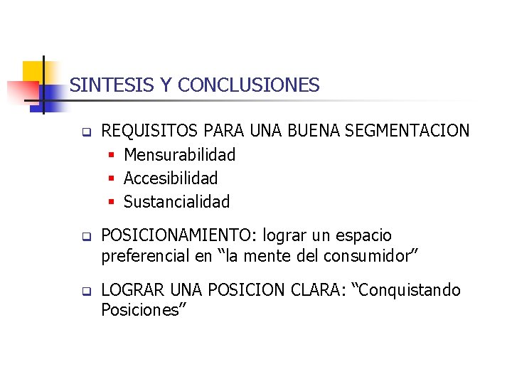 SINTESIS Y CONCLUSIONES q REQUISITOS PARA UNA BUENA SEGMENTACION § Mensurabilidad § Accesibilidad §