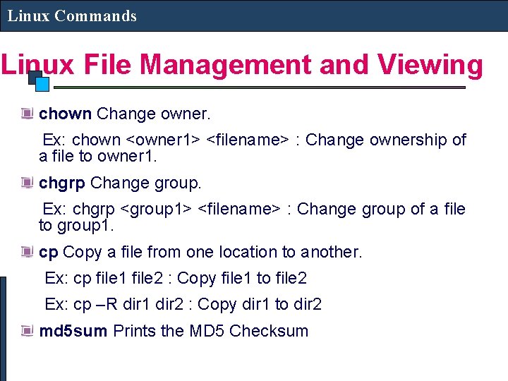 Linux Commands Linux File Management and Viewing chown Change owner. Ex: chown <owner 1>