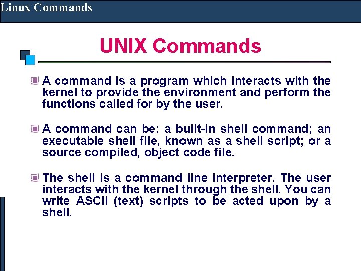 Linux Commands UNIX Commands A command is a program which interacts with the kernel