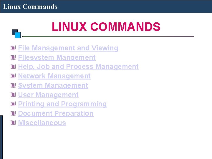 Linux Commands LINUX COMMANDS File Management and Viewing Filesystem Mangement Help, Job and Process