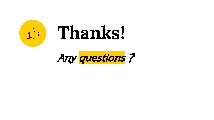 Thanks! Any questions ? 