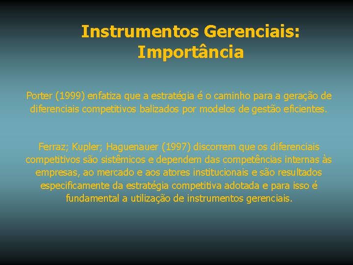 Instrumentos Gerenciais: Importância Porter (1999) enfatiza que a estratégia é o caminho para a