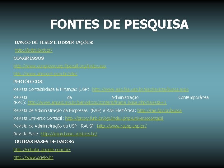 FONTES DE PESQUISA BANCO DE TESES E DISSERTAÇÕES: http: //bdtd. ibict. br/ CONGRESSOS http: