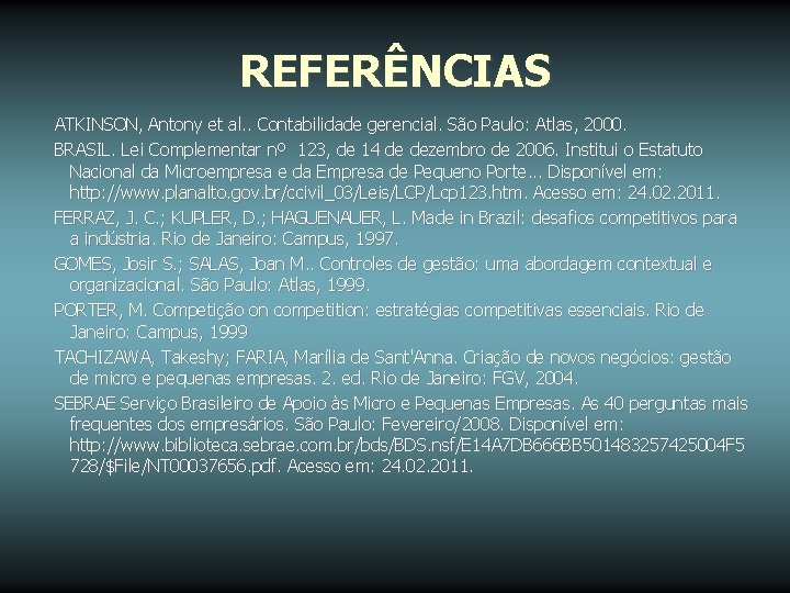 REFERÊNCIAS ATKINSON, Antony et al. . Contabilidade gerencial. São Paulo: Atlas, 2000. BRASIL. Lei