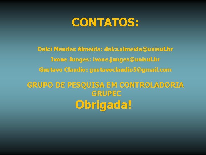 CONTATOS: Dalci Mendes Almeida: dalci. almeida@unisul. br Ivone Junges: ivone. junges@unisul. br Gustavo Claudio: