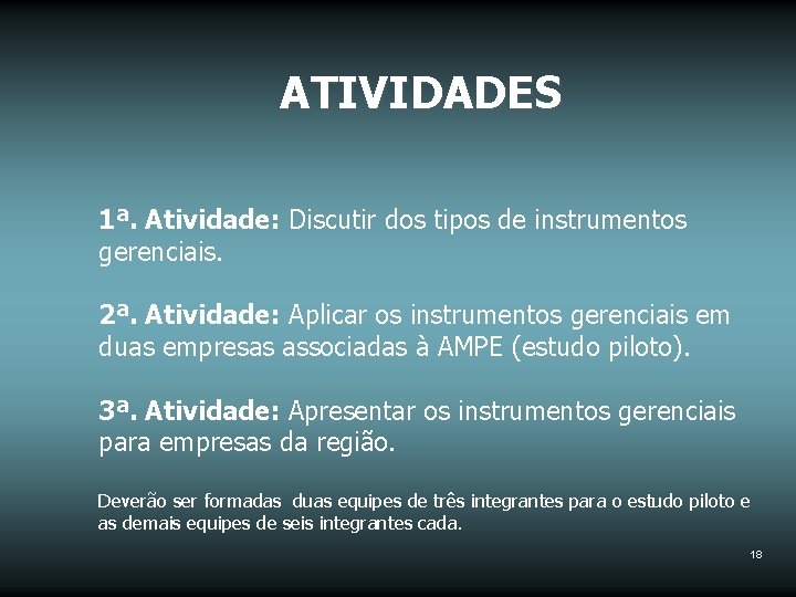 ATIVIDADES 1ª. Atividade: Discutir dos tipos de instrumentos gerenciais. 2ª. Atividade: Aplicar os instrumentos