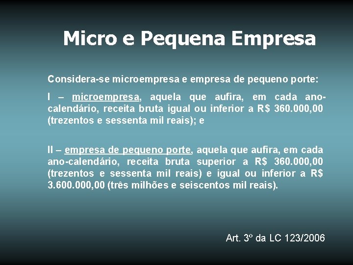 Micro e Pequena Empresa Considera-se microempresa e empresa de pequeno porte: I – microempresa,