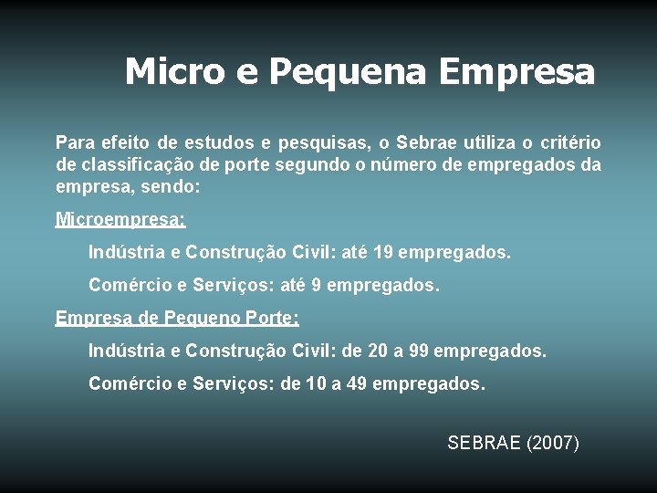 Micro e Pequena Empresa Para efeito de estudos e pesquisas, o Sebrae utiliza o