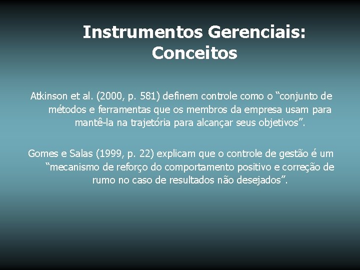 Instrumentos Gerenciais: Conceitos Atkinson et al. (2000, p. 581) definem controle como o “conjunto