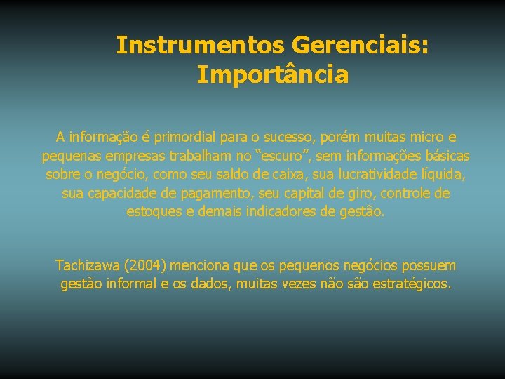 Instrumentos Gerenciais: Importância A informação é primordial para o sucesso, porém muitas micro e