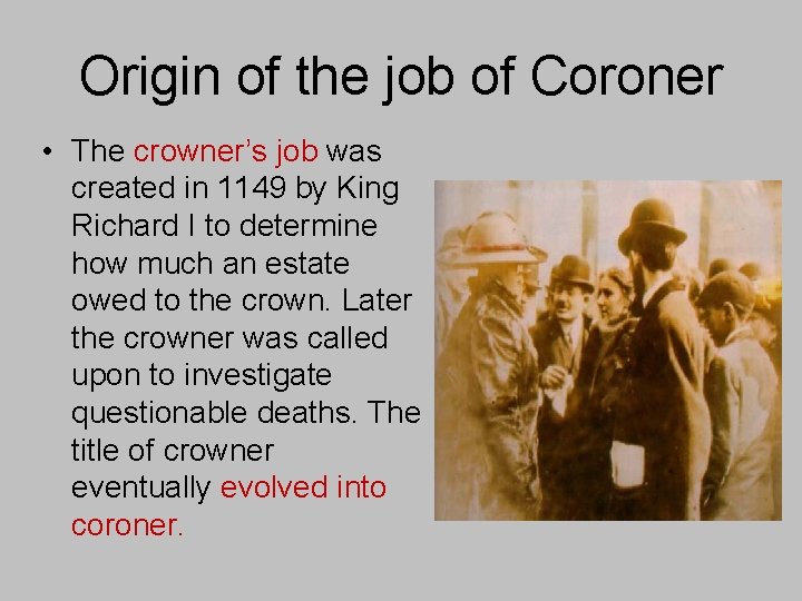 Origin of the job of Coroner • The crowner’s job was created in 1149