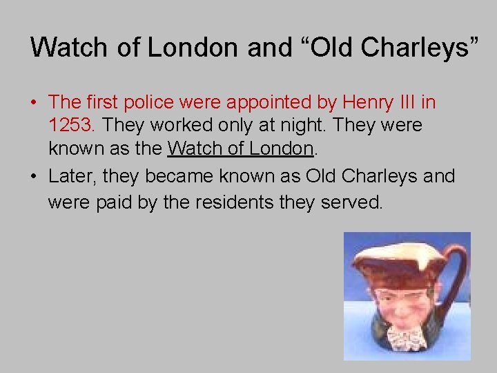 Watch of London and “Old Charleys” • The first police were appointed by Henry