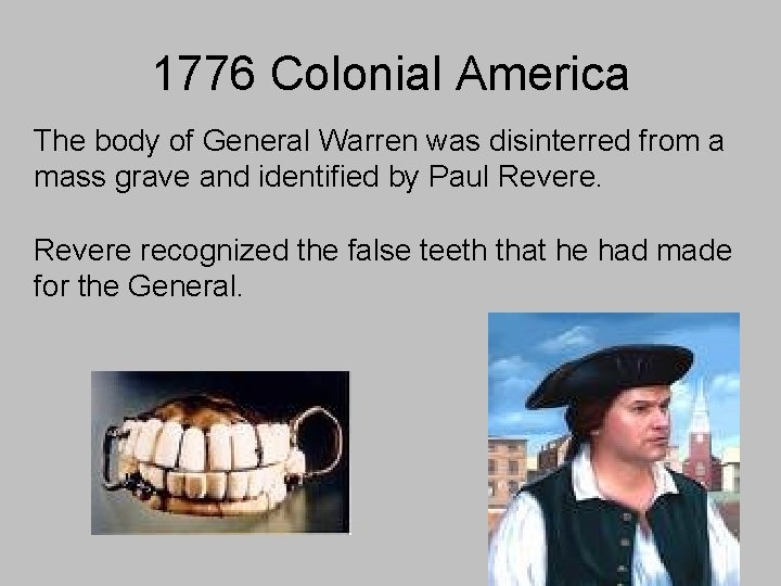 1776 Colonial America The body of General Warren was disinterred from a mass grave