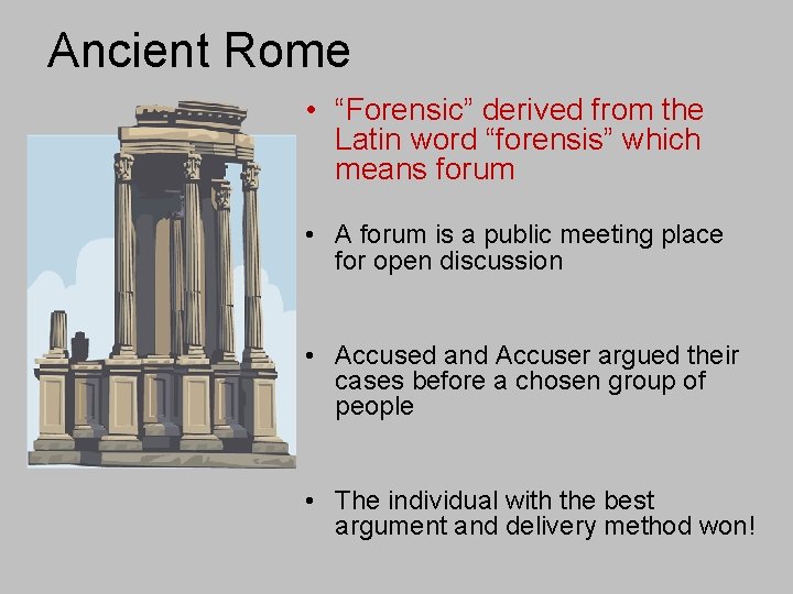 Ancient Rome • “Forensic” derived from the Latin word “forensis” which means forum •