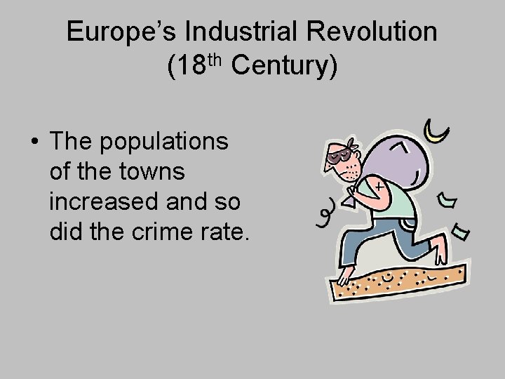 Europe’s Industrial Revolution (18 th Century) • The populations of the towns increased and