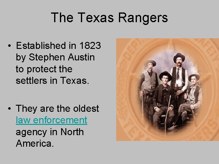 The Texas Rangers • Established in 1823 by Stephen Austin to protect the settlers