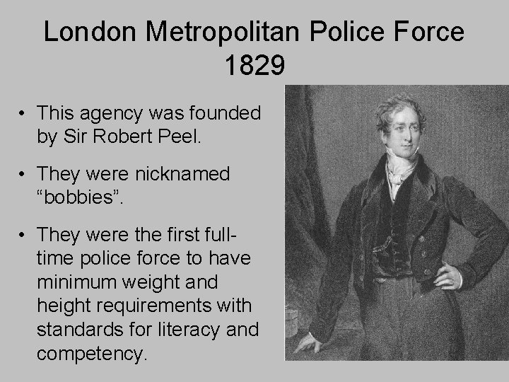 London Metropolitan Police Force 1829 • This agency was founded by Sir Robert Peel.