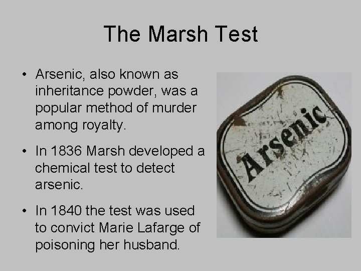 The Marsh Test • Arsenic, also known as inheritance powder, was a popular method