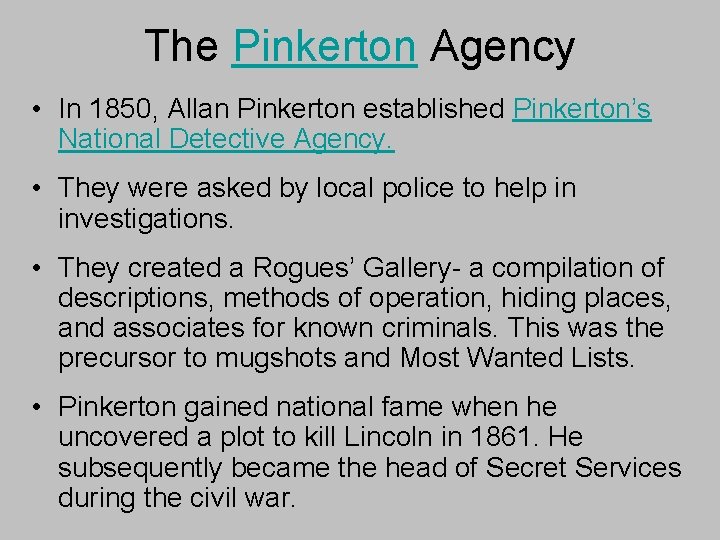 The Pinkerton Agency • In 1850, Allan Pinkerton established Pinkerton’s National Detective Agency. •