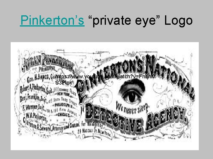 Pinkerton’s “private eye” Logo https: //www. youtube. com/watch? v=Fnbh. M S 3 Pipk 