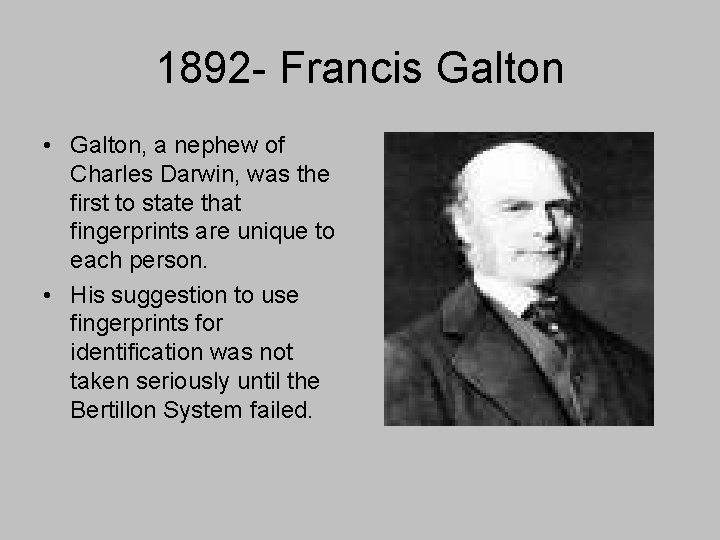 1892 - Francis Galton • Galton, a nephew of Charles Darwin, was the first
