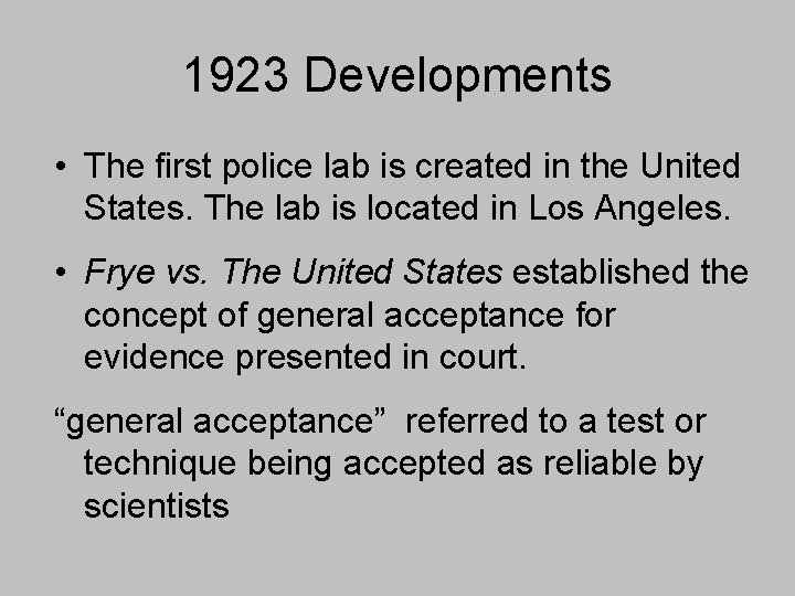 1923 Developments • The first police lab is created in the United States. The