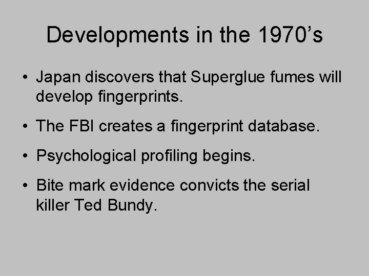 Developments in the 1970’s • Japan discovers that Superglue fumes will develop fingerprints. •