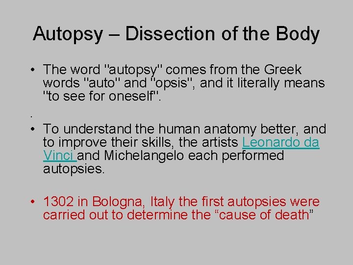 Autopsy – Dissection of the Body • The word "autopsy" comes from the Greek