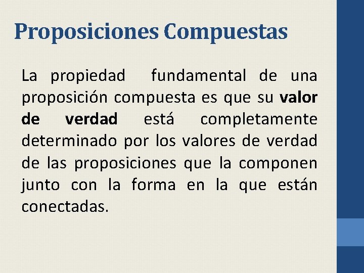 Proposiciones Compuestas La propiedad fundamental de una proposición compuesta es que su valor de