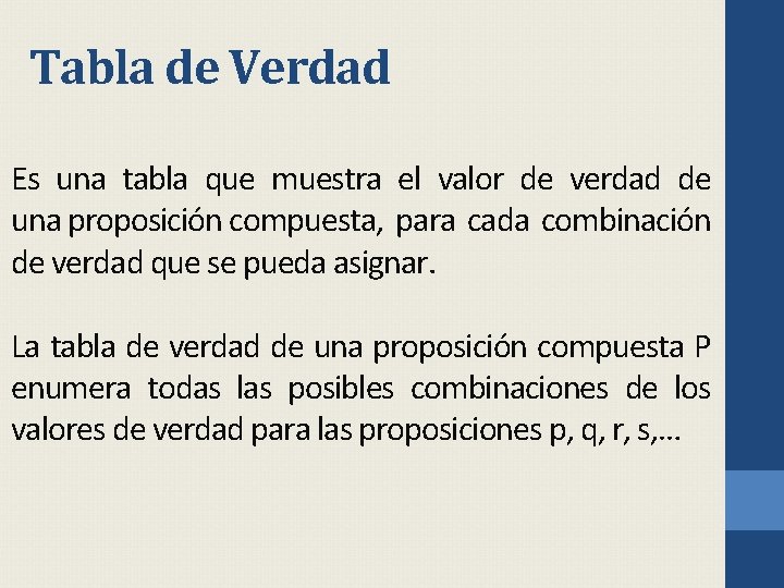 Tabla de Verdad Es una tabla que muestra el valor de verdad de una