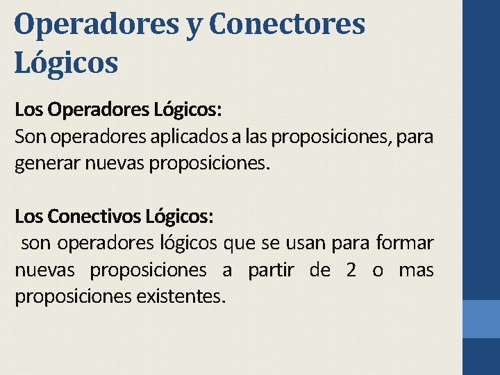 Operadores y Conectores Lógicos Los Operadores Lógicos: Son operadores aplicados a las proposiciones, para