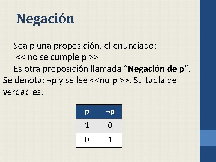 Negación Sea p una proposición, el enunciado: << no se cumple p >> Es