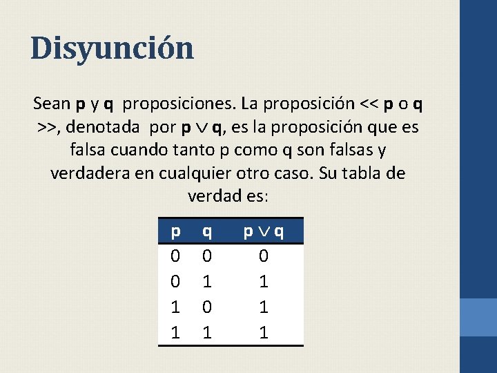 Disyunción Sean p y q proposiciones. La proposición << p o q >>, denotada