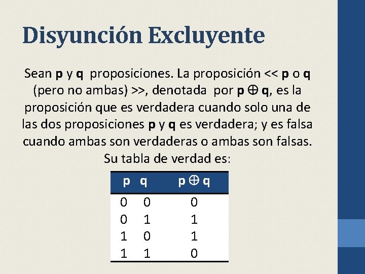 Disyunción Excluyente Sean p y q proposiciones. La proposición << p o q (pero