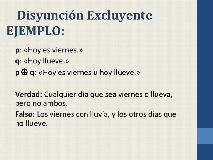Disyunción Excluyente EJEMPLO: p: «Hoy es viernes. » q: «Hoy llueve. » p Å