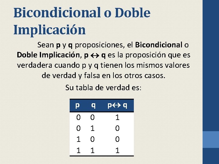 Bicondicional o Doble Implicación Sean p y q proposiciones, el Bicondicional o Doble Implicación,