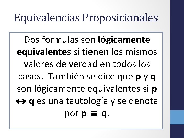Equivalencias Proposicionales Dos formulas son lógicamente equivalentes si tienen los mismos valores de verdad