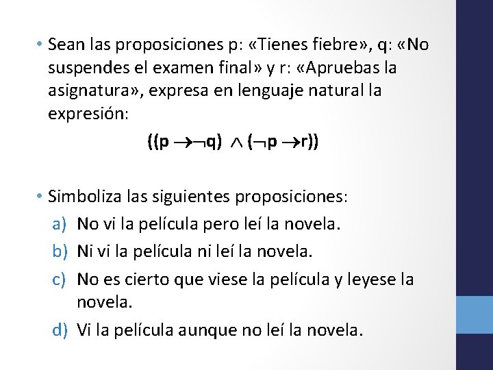  • Sean las proposiciones p: «Tienes fiebre» , q: «No suspendes el examen