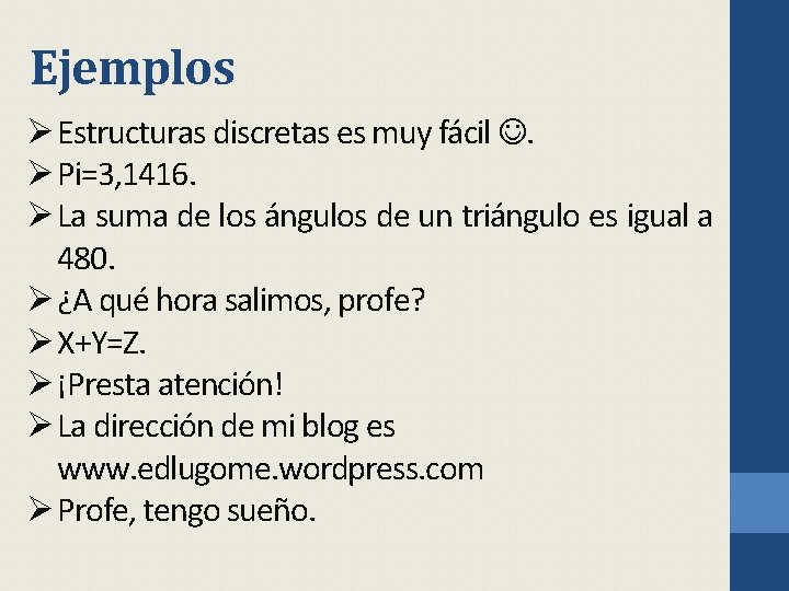Ejemplos Ø Estructuras discretas es muy fácil . Ø Pi=3, 1416. Ø La suma