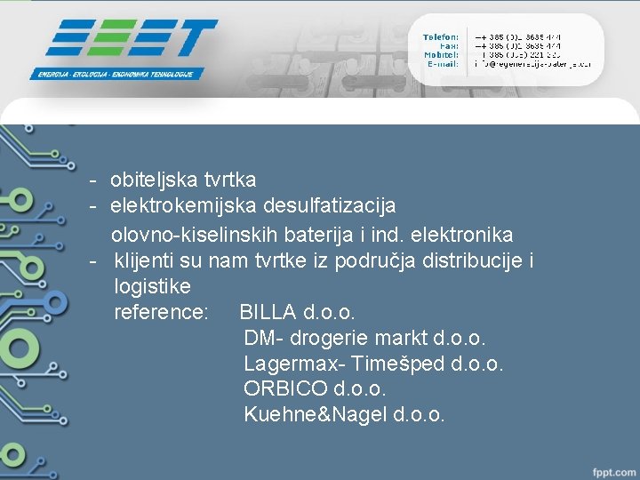 - obiteljska tvrtka - elektrokemijska desulfatizacija olovno-kiselinskih baterija i ind. elektronika - klijenti su