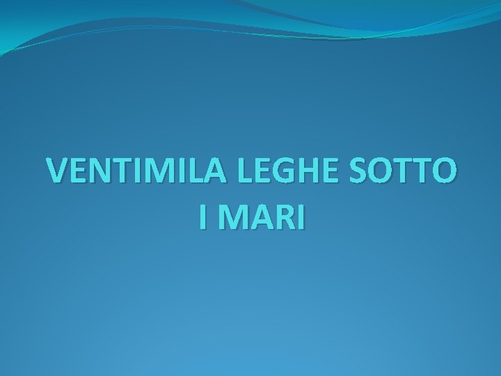 VENTIMILA LEGHE SOTTO I MARI 