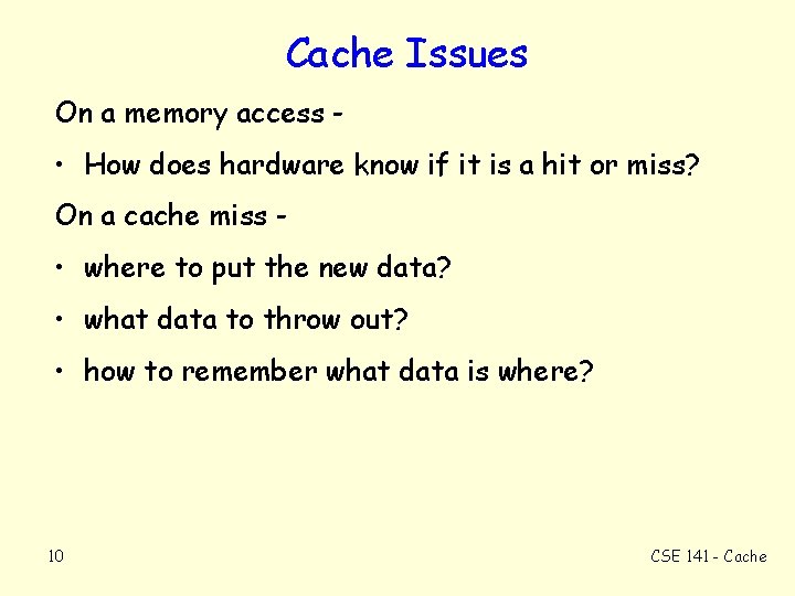 Cache Issues On a memory access - • How does hardware know if it