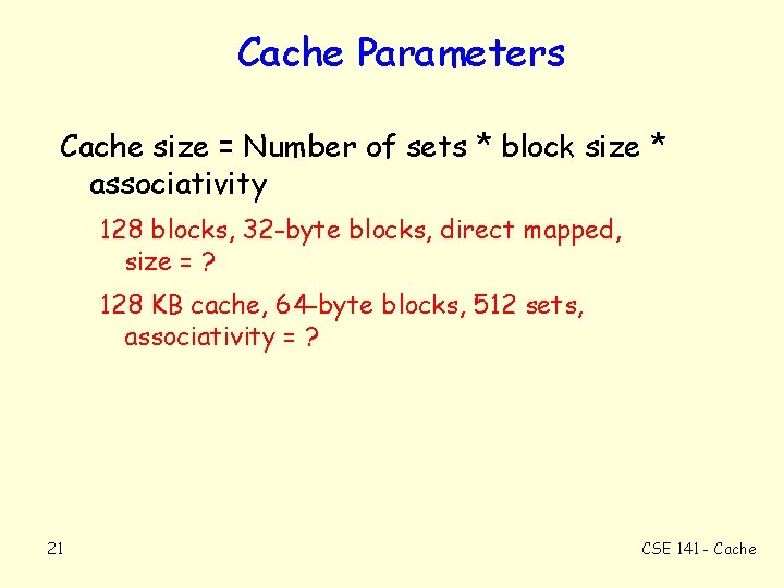 Cache Parameters Cache size = Number of sets * block size * associativity 128