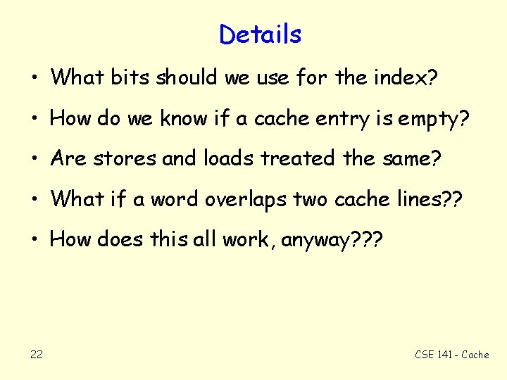 Details • What bits should we use for the index? • How do we