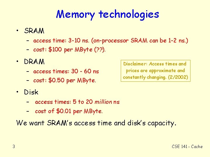 Memory technologies • SRAM – access time: 3 -10 ns. (on-processor SRAM can be