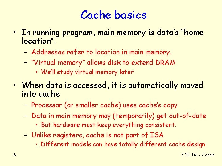 Cache basics • In running program, main memory is data’s “home location”. – Addresses