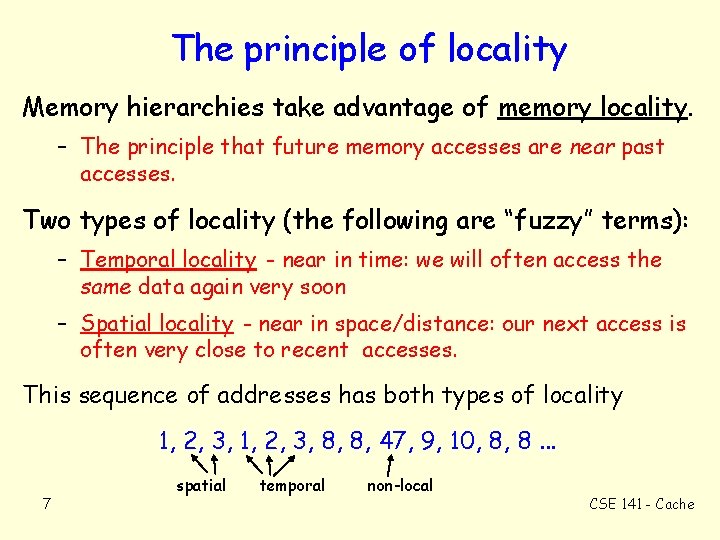 The principle of locality Memory hierarchies take advantage of memory locality. – The principle