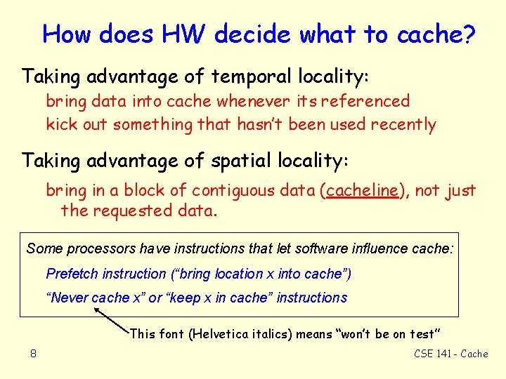 How does HW decide what to cache? Taking advantage of temporal locality: bring data