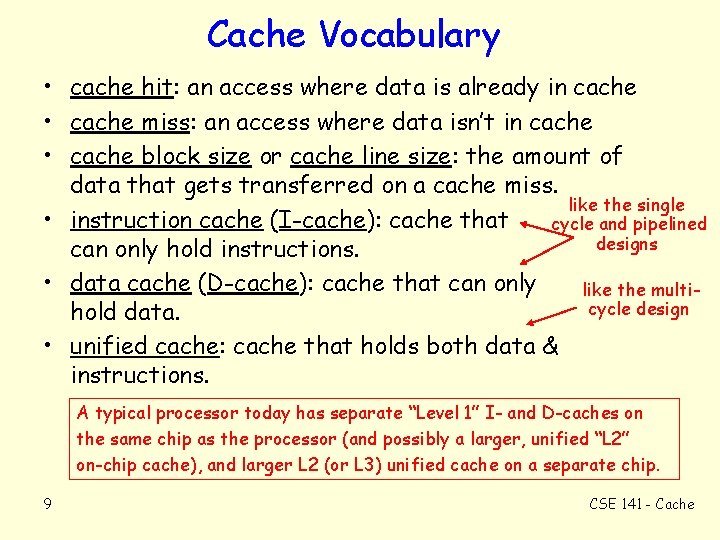 Cache Vocabulary • cache hit: an access where data is already in cache •